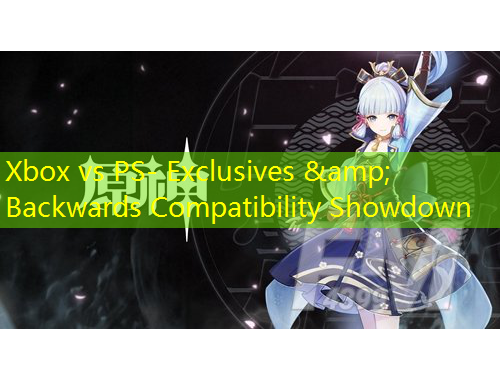 Xbox vs PS- Exclusives & Backwards Compatibility Showdown