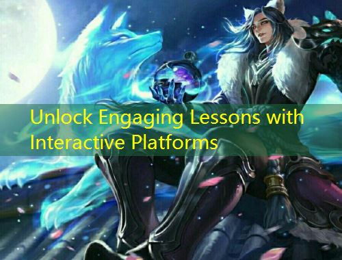 Unlock Engaging Lessons with Interactive Platforms